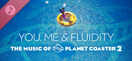 The music of Planet Coaster 2: You, me & Fluidity